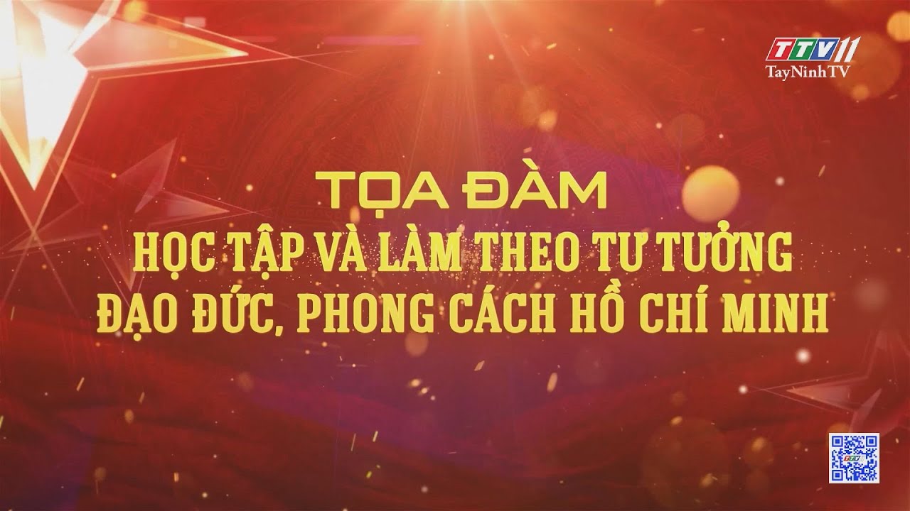 Tọa đàm: Học tập và làm theo tư tưởng đạo đức, phong cách Hồ Chí Minh | TayNinhTV